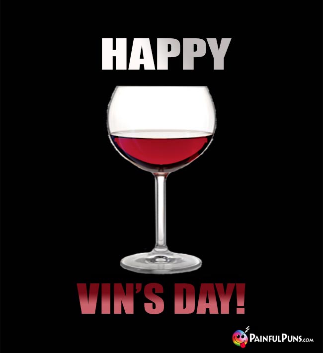 Wine Glass Says: Happy Vin's Day!