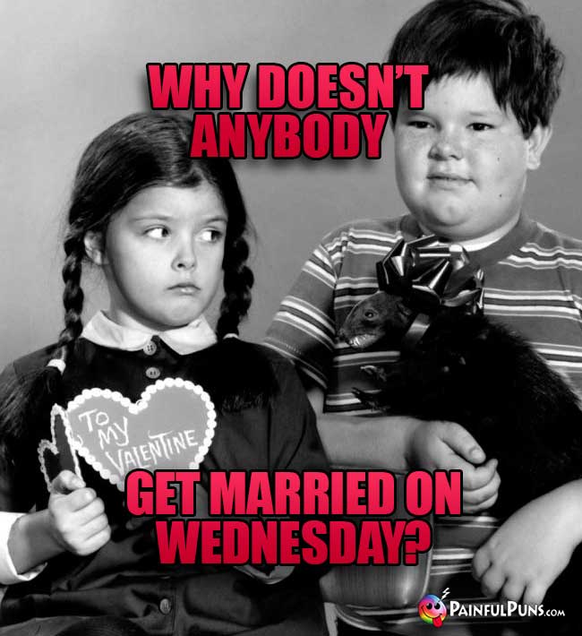 Why doesn't anybody get married on WEDnesday?