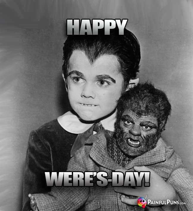 Eddie Munster Says: Happy Were's-Day!