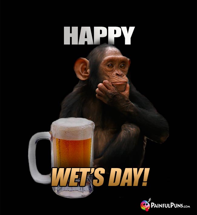 Chimp with a Beer Mug Says: Happy Wet's Day!