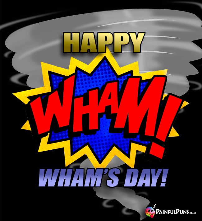 Happy Wham's Day!