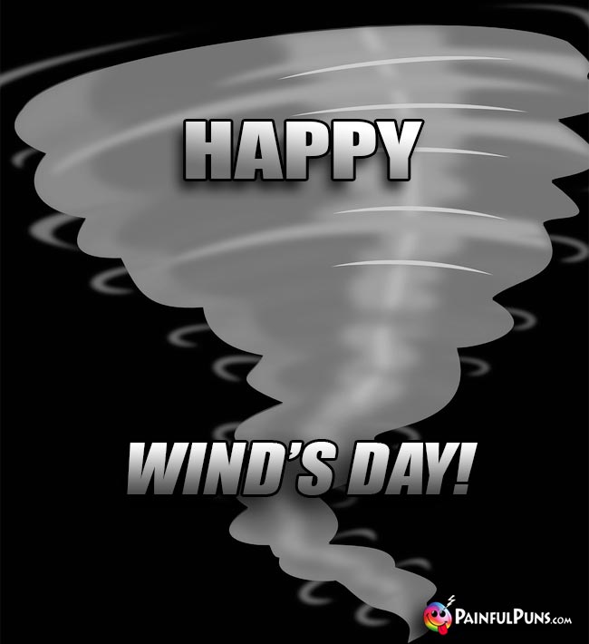 Tornado Says: Happy Wind's Day!