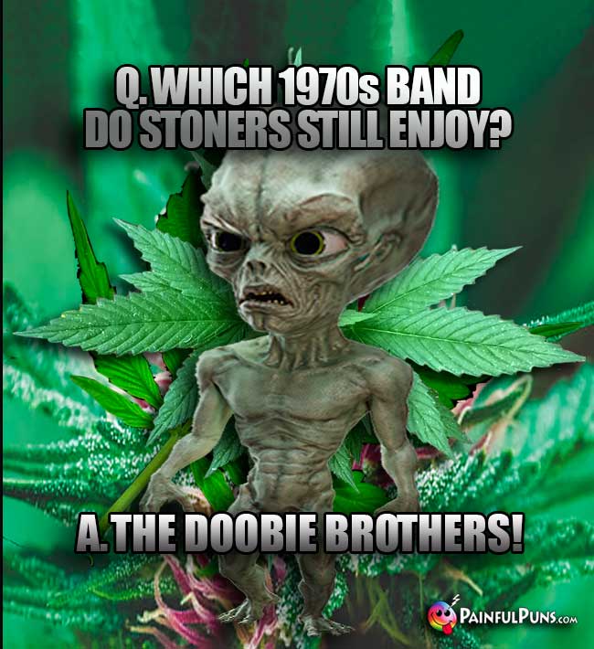 Q. Which 1970s band do stoners still enjoy? A. The Doobie Brothers!