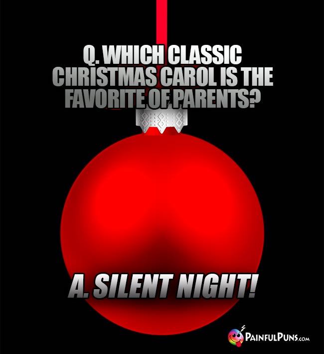 Q. Which classic Christmas carol is the favorite of parents? A. Silent Night!