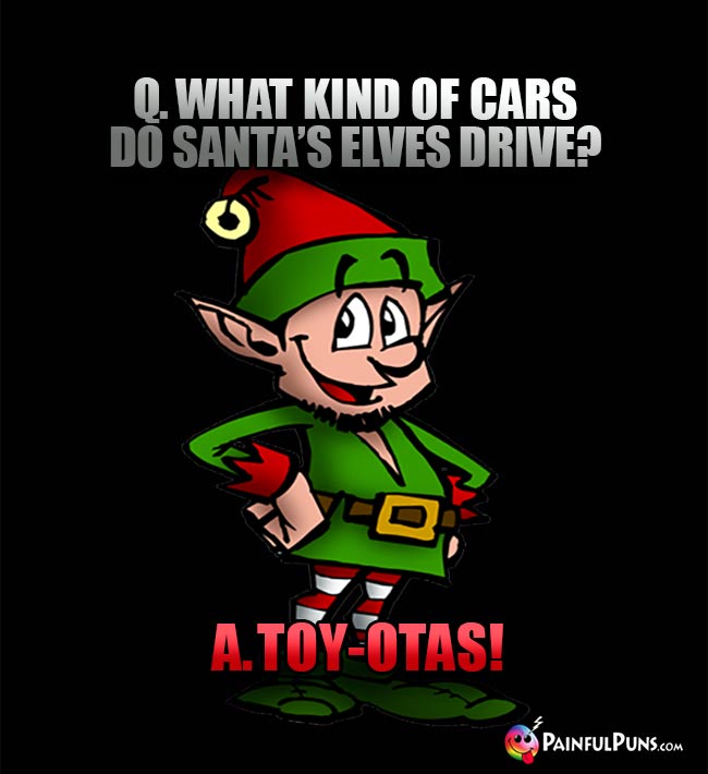 Q. What kind of cars do Santa's elves drive? A. Toy-otas!