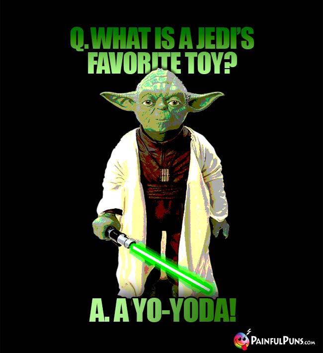 Q. What is a Jedi's favorite toy? A a Yo-Yoda!