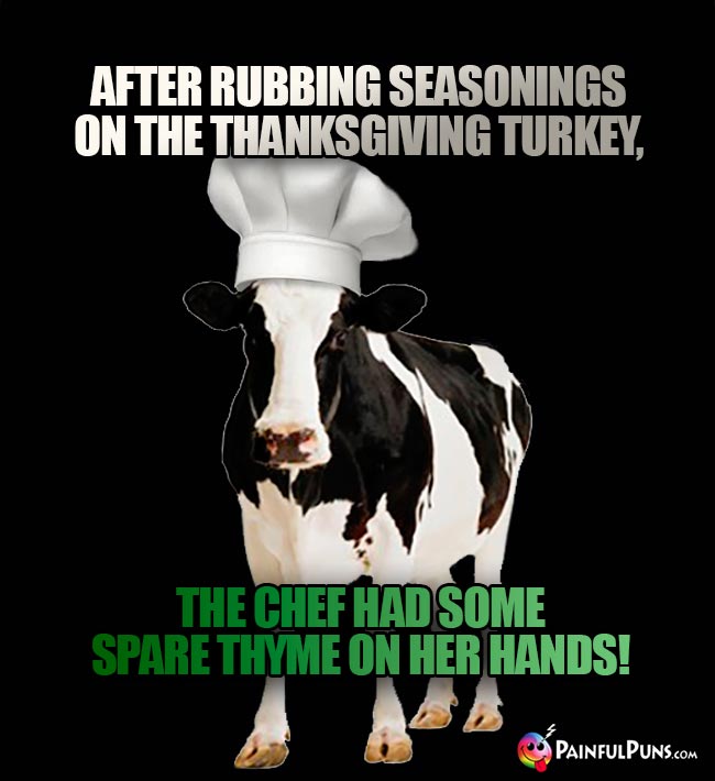 After rubbing seasonings on the Thanksgiving turkey, the chef had some spare thyme on her hands!